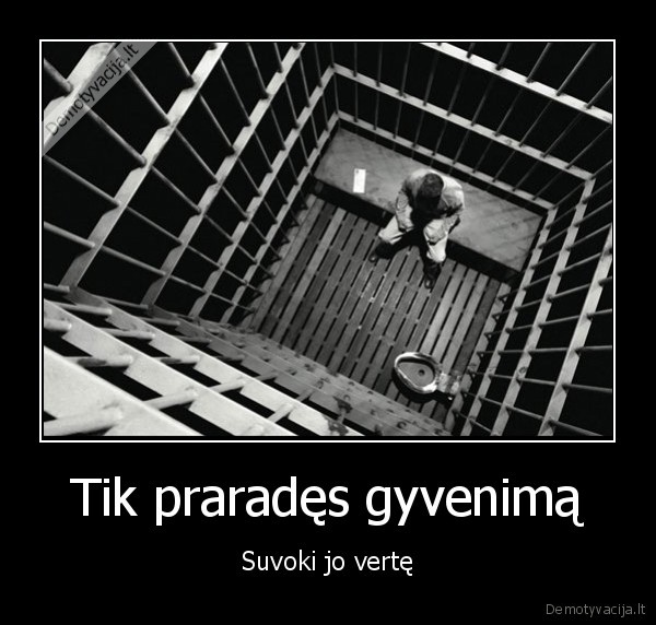 Tik praradęs gyvenimą