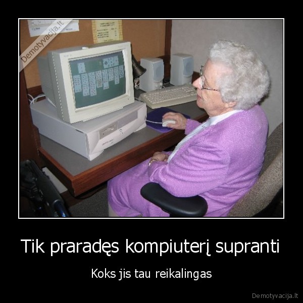 Tik praradęs kompiuterį supranti