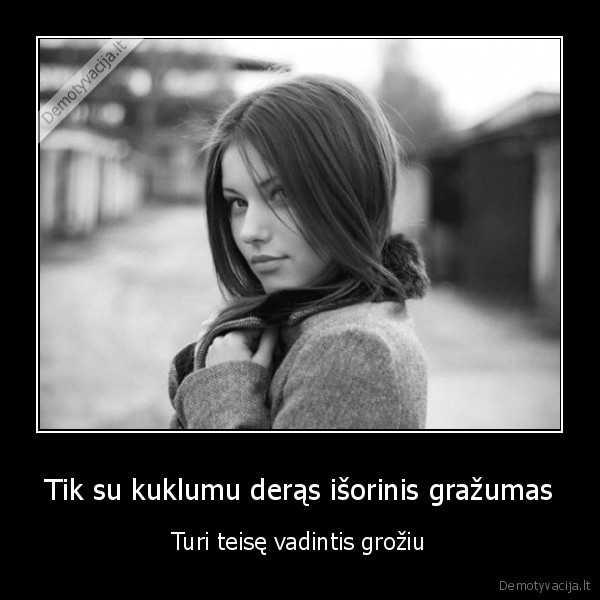 Tik su kuklumu derąs išorinis gražumas