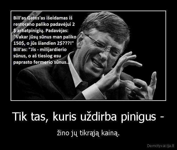 Tik tas, kuris uždirba pinigus -