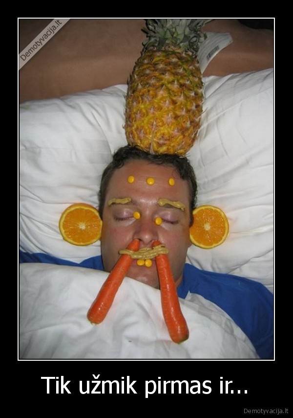 Tik užmik pirmas ir...