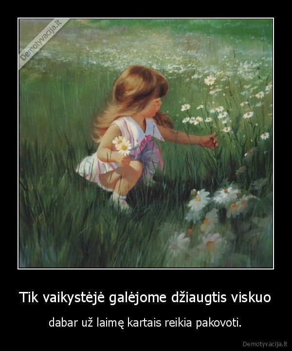 Tik vaikystėjė galėjome džiaugtis viskuo