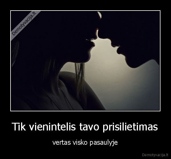 Tik vienintelis tavo prisilietimas