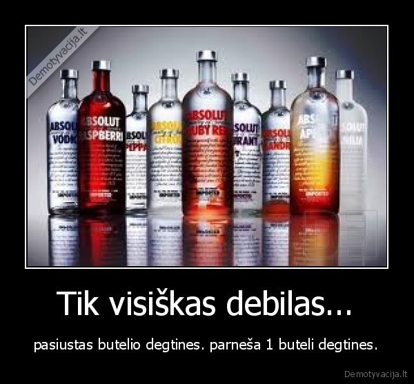 Tik visiškas debilas...