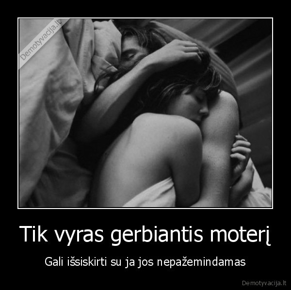 Tik vyras gerbiantis moterį