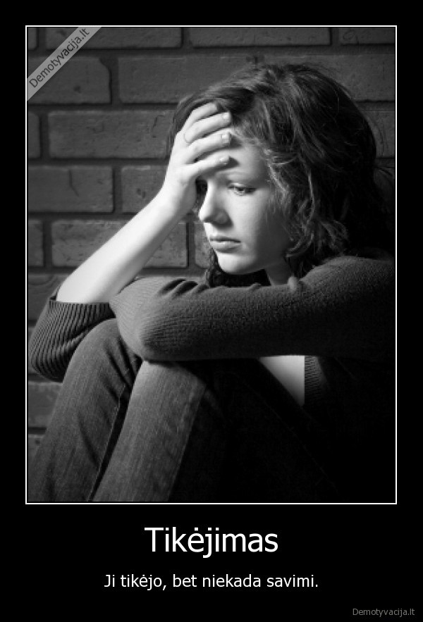 tiketi,savimi,tikejimas