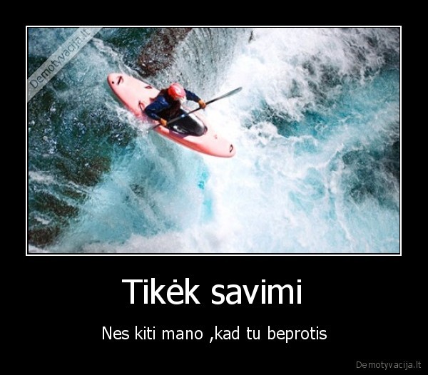 beprotis,savimi,tikek,kiti,mano