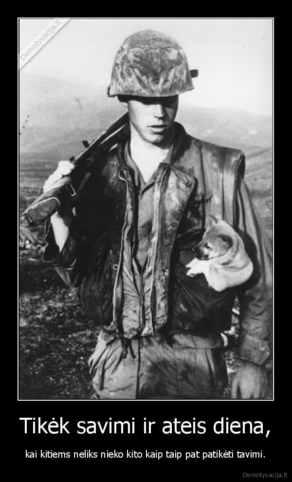 Tikėk savimi ir ateis diena,