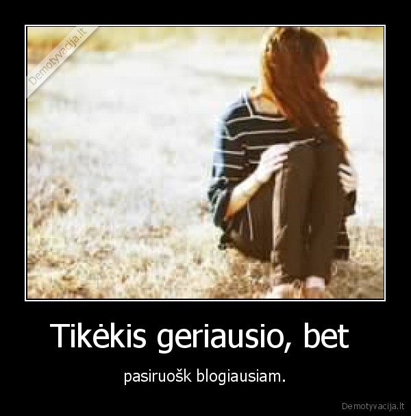 Tikėkis geriausio, bet 