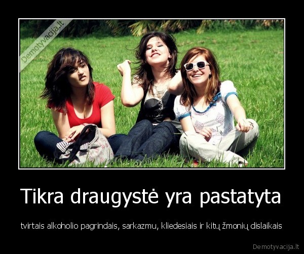 Tikra draugystė yra pastatyta