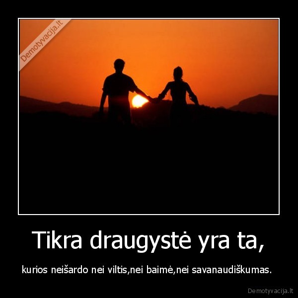 Tikra draugystė yra ta,