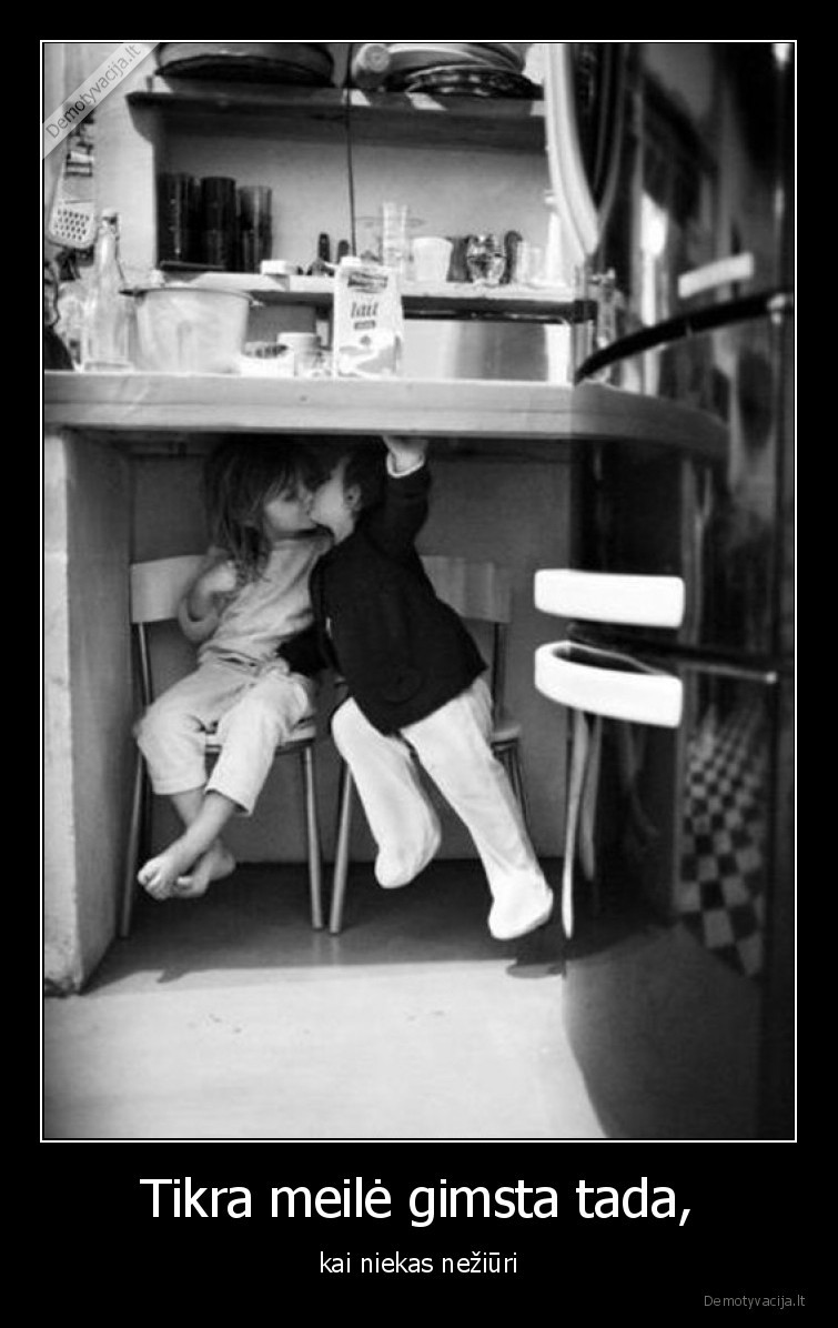 meile,tikra,gimsta,neziuri