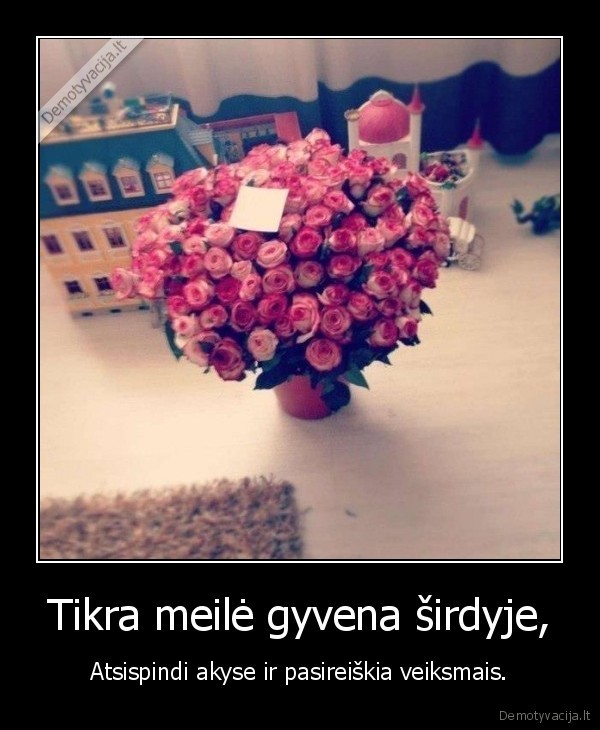 Tikra meilė gyvena širdyje,