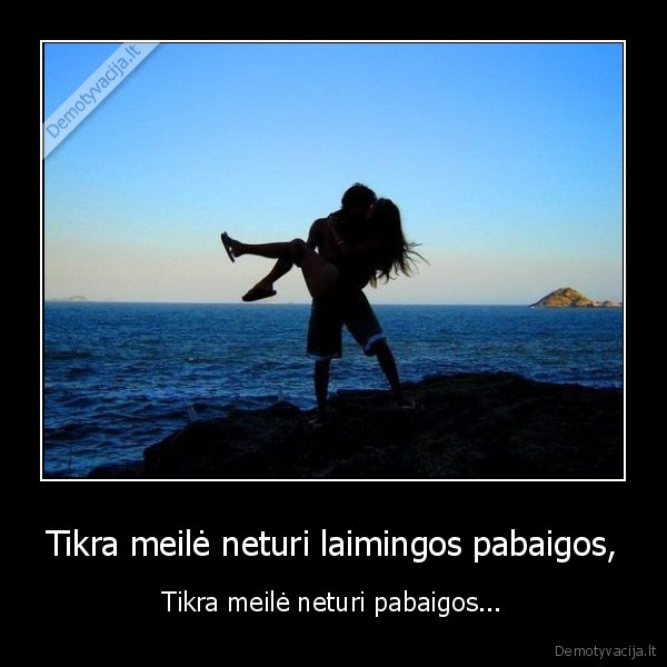 Tikra meilė neturi laimingos pabaigos,