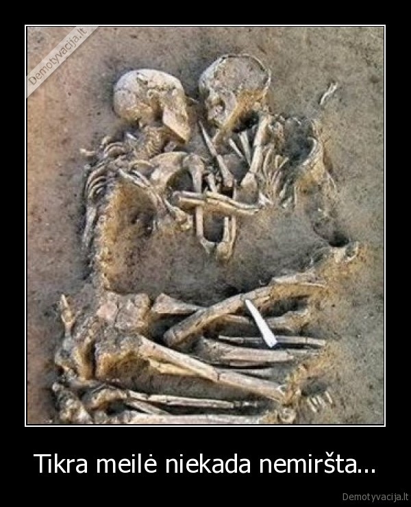 tikra, meile,meile, nemirsta,mire, isimylejeliai,skeletai,apsikabine, skeletai