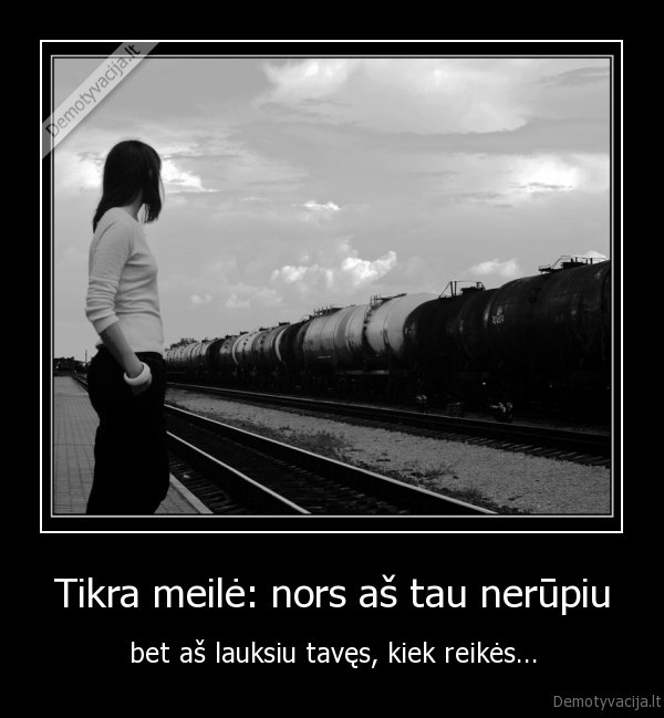 Tikra meilė: nors aš tau nerūpiu