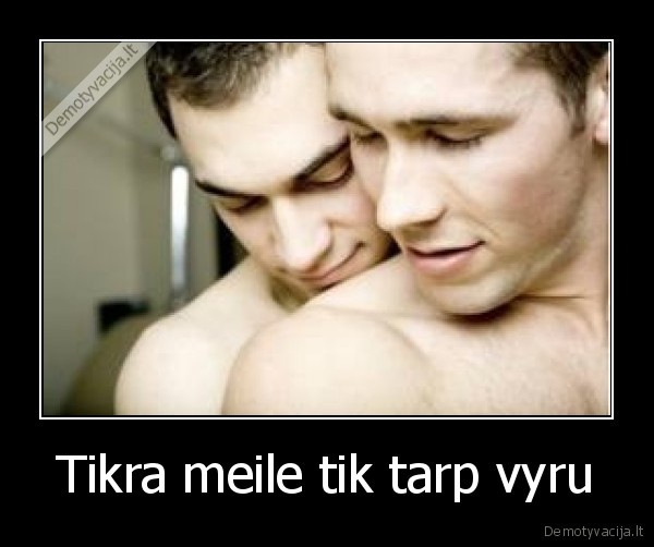 Tikra meile tik tarp vyru