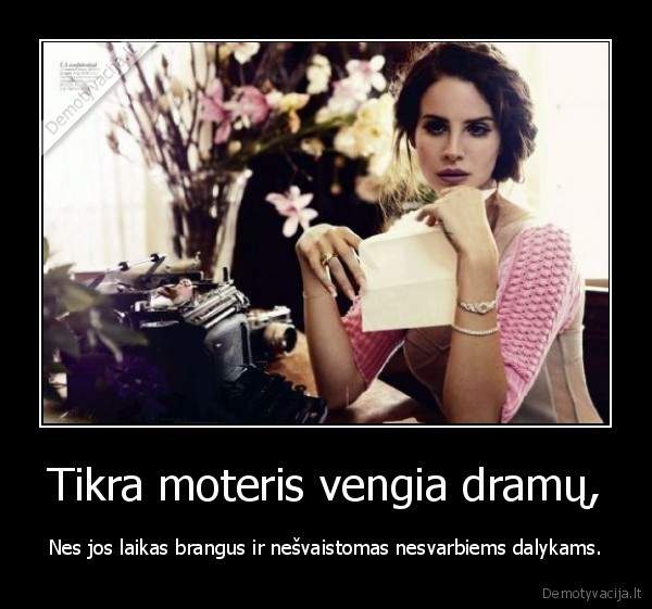 Tikra moteris vengia dramų,