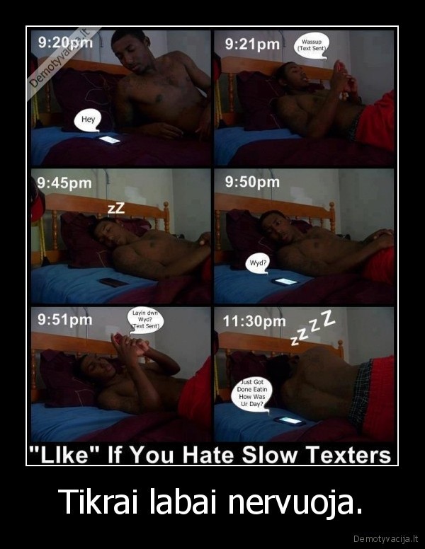 Tikrai labai nervuoja.