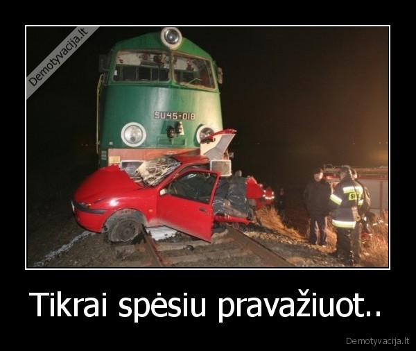 Tikrai spėsiu pravažiuot..