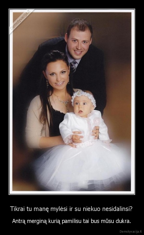 Tikrai tu manę mylėsi ir su niekuo nesidalinsi?