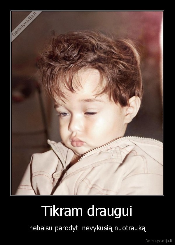 dddddddd,ta, prasme, tau, dzin,nes, jam, nerupi, tavo, isvaizda, dd