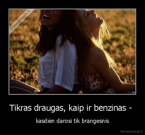 Tikras draugas, kaip ir benzinas - 