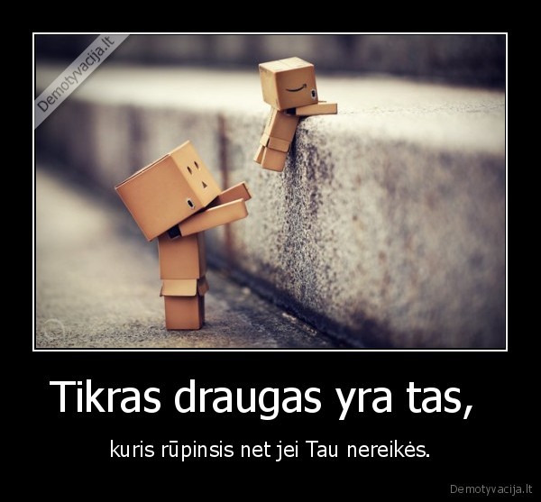 Tikras draugas yra tas, 