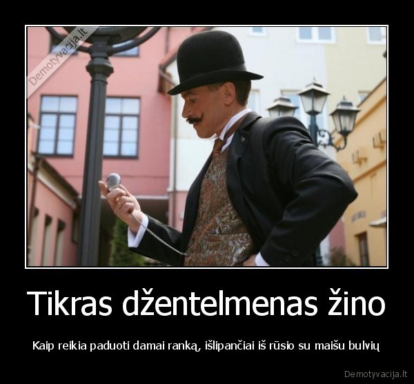 Tikras džentelmenas žino