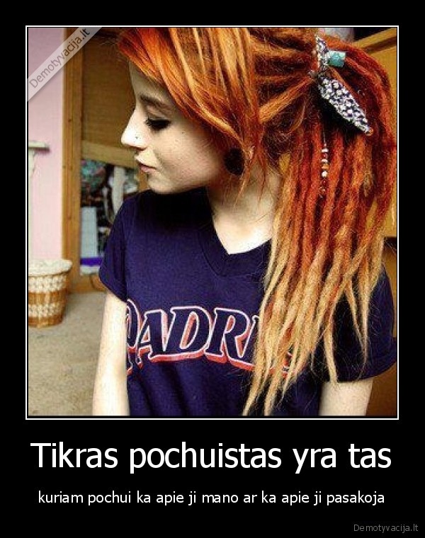 Tikras pochuistas yra tas