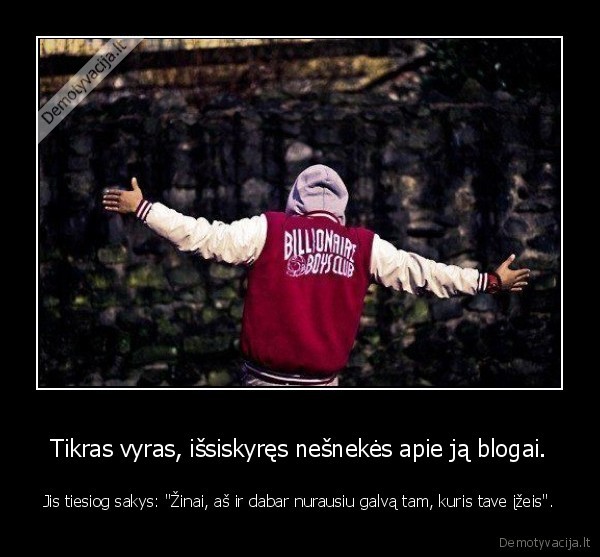 Tikras vyras, išsiskyręs nešnekės apie ją blogai.