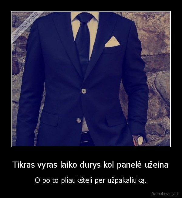 vyrai,uzpakaliukas,pliauksteleti