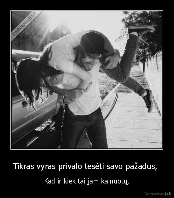 Tikras vyras privalo tesėti savo pažadus, 