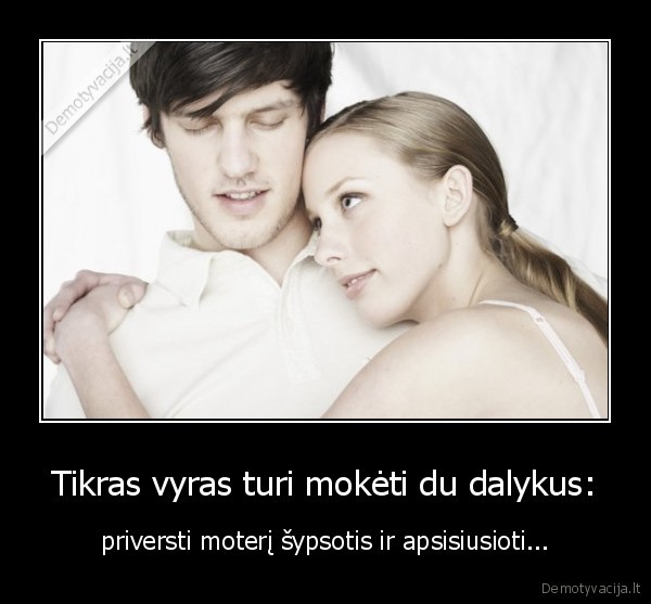 Tikras vyras turi mokėti du dalykus: