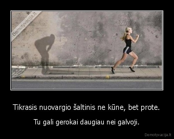 Tikrasis nuovargio šaltinis ne kūne, bet prote.