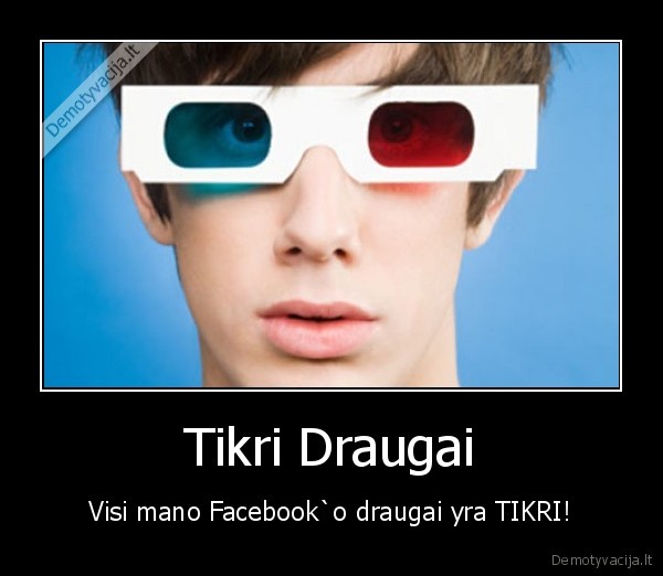 draugai,facebook,feisbukas,tikri,tikras,draugas