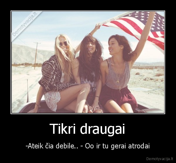 tikri, draugai, supras, net, ir, tai