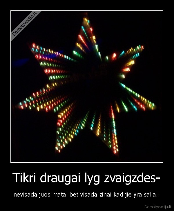 Tikri draugai lyg zvaigzdes-