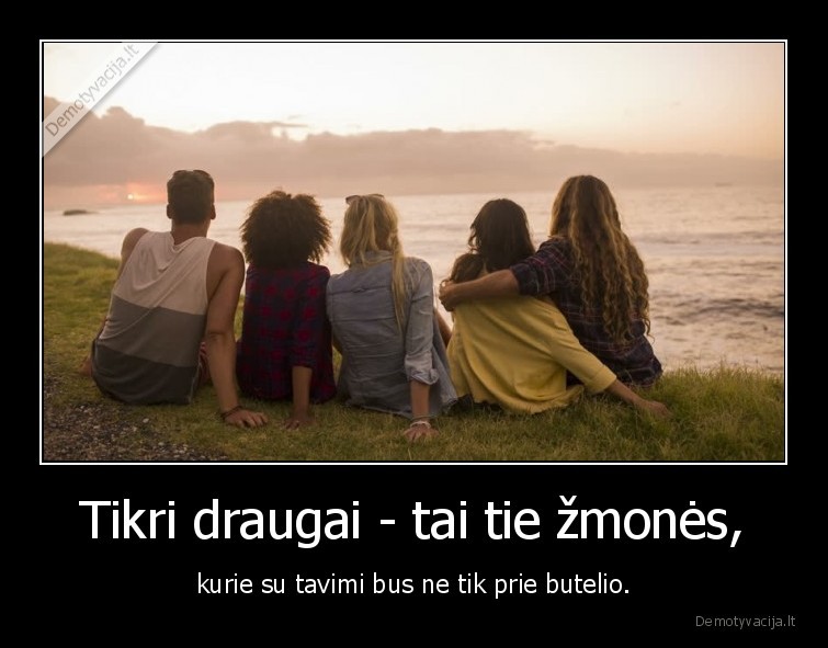 tikri, draugai,ne, tik, prie, butelio,draugai