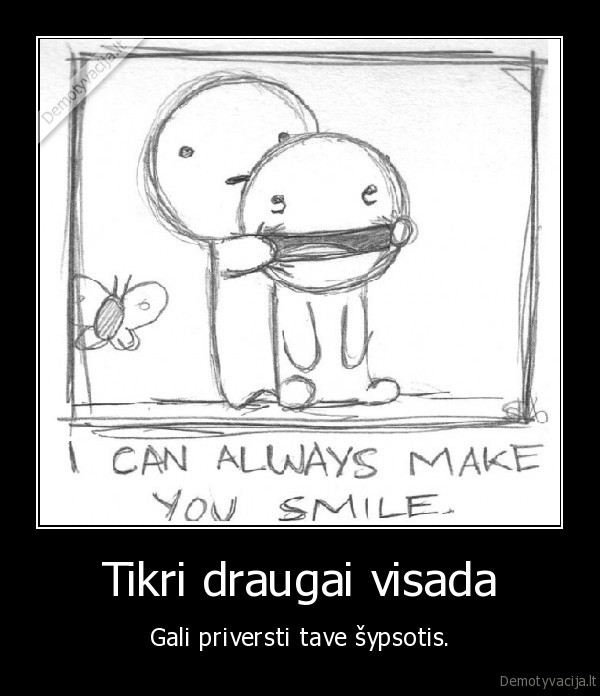 draugai,sypsena,tikri,visada