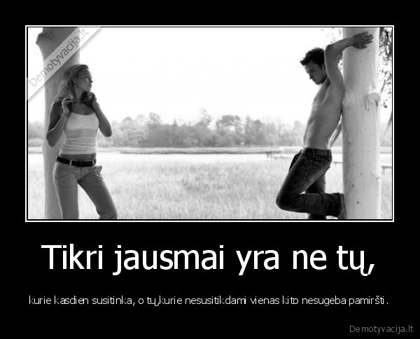 Tikri jausmai yra ne tų,