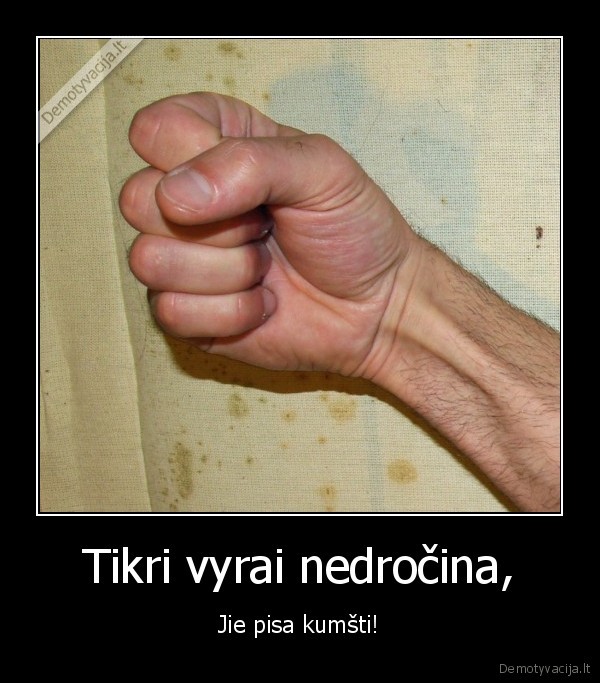 vyras,netikras,drocink,toliau,as,pisiu,kumsti