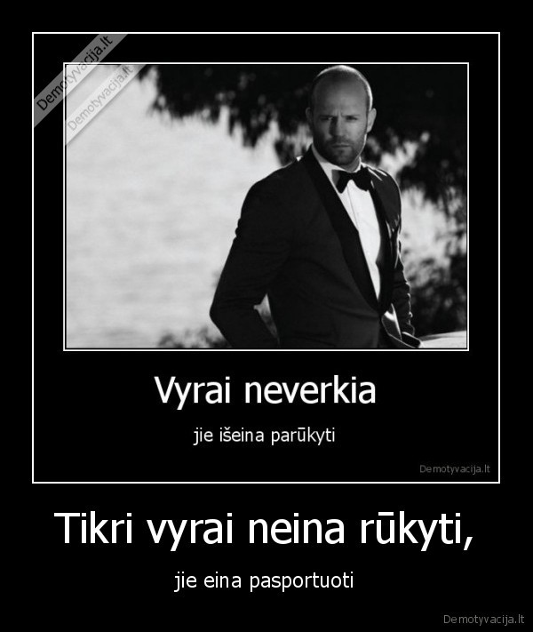 Tikri vyrai neina rūkyti,