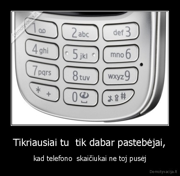 Tikriausiai tu  tik dabar pastebėjai,