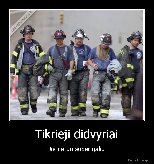 tikrieji, didyriai,ugniagesiai,112,pagalba,pagarba