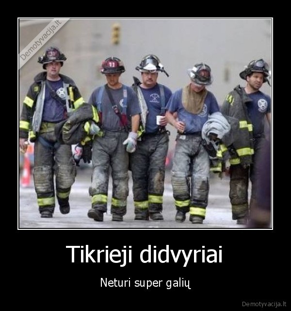 tikrieji, didyriai,ugniagesiai,112,pagalba,pagarba