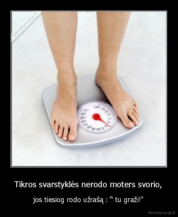 Tikros svarstyklės nerodo moters svorio,