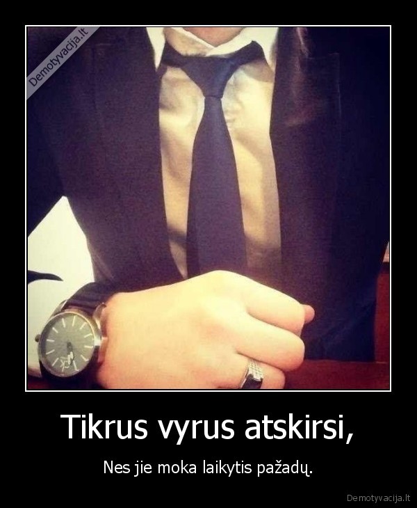 Tikrus vyrus atskirsi,