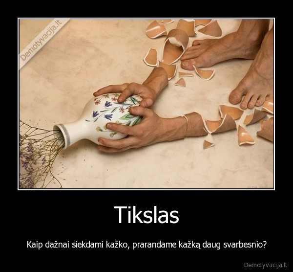 tikslas,siekis,svarbumas,praradimas