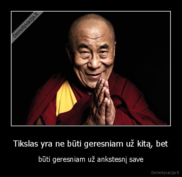 Tikslas yra ne būti geresniam už kitą, bet